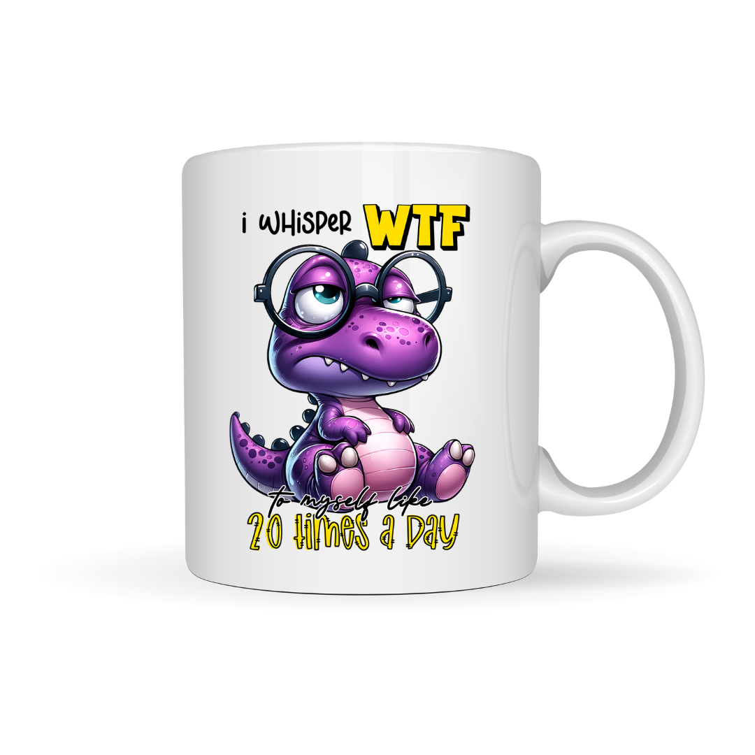 Mug - I whisper wtf to myself like twenty times a day