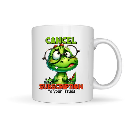 Mug - Cancel my subscription to your issues.