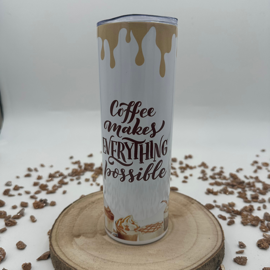 Tumbler - Coffee makes everything possible
