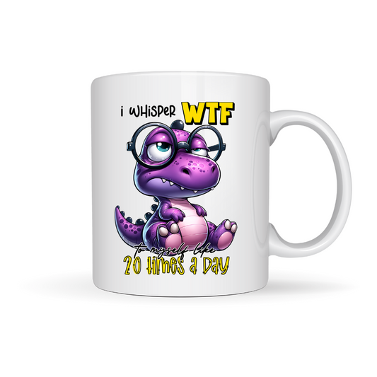 Mug - I whisper wtf to myself like twenty times a day
